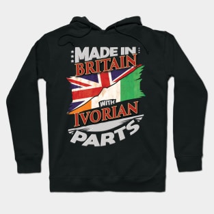 Made In Britain With Ivorian Parts - Gift for Ivorian From Ivory Coast Hoodie